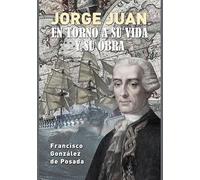 JORGE JUAN: EN TORNO A SU VIDA Y SU OBRA