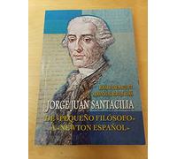 JORGE JUAN SANTACILIA: DE "PEQUEÑO FILÓSOFO" A "NEWTON ESPAÑOL"