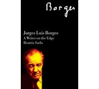 Jorge Luis Borges: A Writer on the Edge (2006 edition) (Critical Studies in Latin American and Iberian Culture)