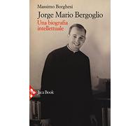 Jorge Mario Bergoglio. Una biografia intellettuale (Pensiero cristiano)