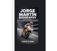 JORGE MARTÍN BIOGRAPHY: The Rise of the Martinator From Rookie Firepower to World Title Contender in MotoGP