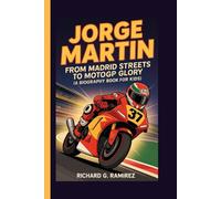 JORGE MARTIN: From Madrid Streets to MotoGP Glory (A Biography Book for kids)