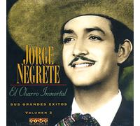 JORGE NEGRETE - EL CHARRO INMORTAL SUS GRANDES EXITOS VOLUMEN 2[import from original label: ALMA LATINA]