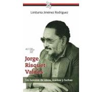 Jorge Risquet Valdés. Un Hombre De Ideas Sueños Y Luchas (ebook)