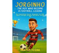 Jorginho: The Boy Who Became a Football Legend: An Inspirational Soccer Biography for Kids About Courage, Dreams, and Never Giving Up (Inspirational Athlete Stories for Kids)