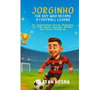 Jorginho: The Boy Who Became a Football Legend: An Inspirational Soccer Biography for Kids About Courage, Dreams, and Never Giving Up (Inspirational Athlete Stories for Kids)