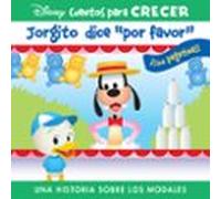 JORGITO DICE 'POR FAVOR'. UNA HISTORIA SOBRE LOS MODALES. DISNEY CUENTOS PARA CRECER. (GROWING UP STORIES)