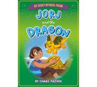Jorj and the Dragon (My Secret Mythical Friend)