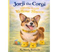 Jorji the Corgi and His Bright Yellow Shoes: Learning to be Brave One Step at a Time