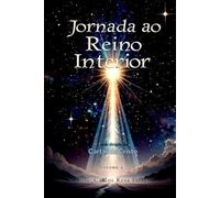 JORNADA AO REINO INTERIOR | 365 Dias para Despertar a Consciência Crística | Volume 4: Um Estudo Profundo e Inédito sobre as Cartas de Cristo (CARTAS ... Dias para Despertar a Consciência Crística)