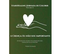 Jornada de Colorir StarsHealing A Crença: Eu não sou importante: 40 Afirmações fortalecedoras & Páginas para colorir para transformar crenças ... Jornada de Colorir - Crenças Limitantes)