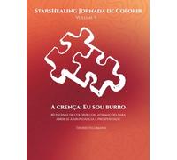Jornada de Colorir StarsHealing A crença: Eu sou burro: 40 Afirmações & Páginas para Colorir para Transformar Crenças Negativas (StarsHealing Jornada de Colorir - Crenças Limitantes)