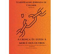 Jornada de Colorir StarsHealing - Eu estou à mercê dos outros: 40 páginas de colorir com afirmações para fortalecer sua autoestima (StarsHealing Jornada de Colorir - Crenças Limitantes)