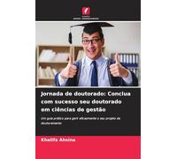 Jornada de doutorado: Conclua com sucesso seu doutorado em ciências de gestão