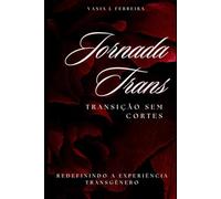 JORNADA TRANS: TRANSIÇÃO SEM CORTES (Espelhos da Existência: Uma Série sobre Identidade, Resistência e Afirmação Trans)