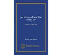 Jo's boys, and how they turned out: A sequel to "Little men."