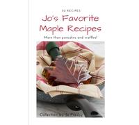 Jo's Favorite Maple Recipes: More than pancakes and waffles!