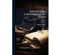 JosÃ(c) Da Silva Carvalho E O Seu Tempo