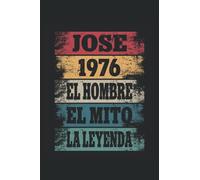 Jose 1976 - El Hombre - El Mito - La Leyenda: Regalos Originales para Hombre Papá Abuelo Hermano - Diario, Cuaderno De Notas, Apuntes O Agenda