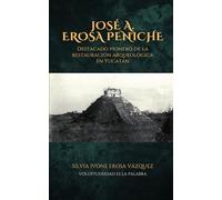 José A. Erosa Peniche: Destacado pionero de la restauración arqueológica en Yucatán