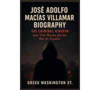 JOSÉ ADOLFO MACÍAS VILLAMAR BIOGRAPHY: THE CRIMINAL KINGPIN: José ‘Fito’ Macías and the War for Ecuador”