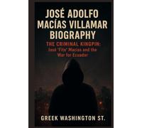 JOSÉ ADOLFO MACÍAS VILLAMAR BIOGRAPHY: THE CRIMINAL KINGPIN: José ‘Fito’ Macías and the War for Ecuador”