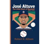JOSÉ ALTUVE: A Little Giant of Baseball - A Fun and Inspiring Biography for Kids