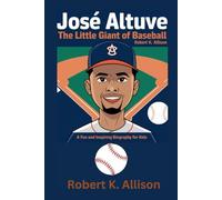 JOSÉ ALTUVE: A Little Giant of Baseball - A Fun and Inspiring Biography for Kids