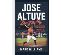 JOSE ALTUVE BIOGRAPHY: Charting the Path from Undersized Prospect to Astros Legend