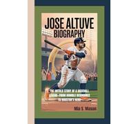 JOSE ALTUVE BIOGRAPHY: The Untold Story of a Baseball Legend-From Humble Beginnings to Houston’s Hero