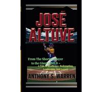 JOSÉ ALTUVE: From The Shortest Player to the Giant of MLB - A Tale of Resilience, Redemption, Leadership, and Legacy