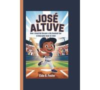 JOSÉ ALTUVE: How a Small Kid Became a Big Baseball Star (A Biography book for kids)