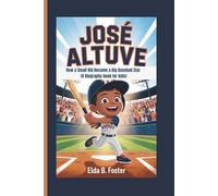 JOSÉ ALTUVE: How a Small Kid Became a Big Baseball Star (A Biography book for kids)