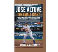JOSE ALTUVE: The Small Giant Who Inspired a Generation