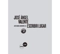 Jose Angel Valente. Escribir Lugar