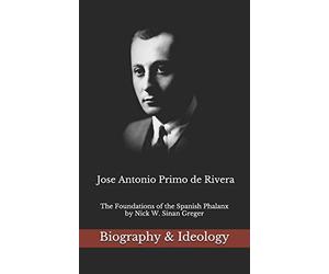 Jose Antonio Primo de Rivera: The Foundations of the Spanish Phalanx