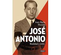 José Antonio: Realidad y mito (Biografías y Memorias)