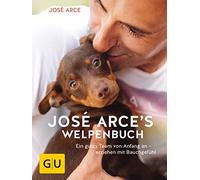 José Arces Welpenbuch: Ein gutes Team von Anfang an - erziehen mit Bauchgefühl