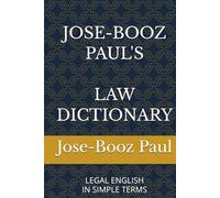 JOSE-BOOZ PAUL'S LAW DICTIONARY: LEGAL ENGLISH IN SIMPLE TERMS