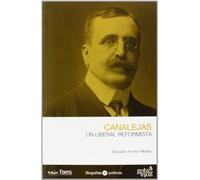 José Canalejas. Un liberal reformista (BIOGRAFIAS POLITICAS)