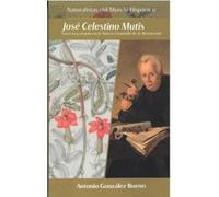 José Celestino Mutis: Ciencia y utopía en la Nueva Granada de la Ilustración: 8 (Naturalistas del Múndo Hispánico)