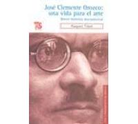 Jose Clemente Orozco: Una Vida Para El Arte