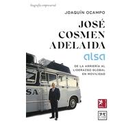José Cosmen Adelaida (ALSA); De la arriería al liderazgo global en movilidad (Historia Empresarial)