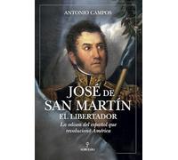 José de San Martín, el Libertador: La odisea del español que revolucionó América (Historia)