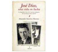 José Díaz, una vida en lucha: La biografía de uno de los máximos dirigentes del movimiento obrero español (Memorias y biografías)