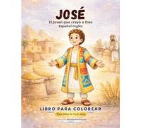 José: El Joven que Creyó en Dios: Libro Bíblico para Colorear en Español e Inglés | Historia de José para Niños de 3 a 6 Años con Actividades Educativas y Vocabulario Bilingüe