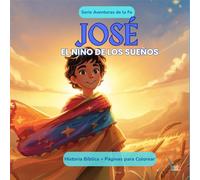José: El Niño de los Sueños: Historia Bíblica para Niños + Páginas para Colorear (Serie Aventuras de la Fe)