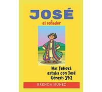 José el soñador: "Mas Jehová estaba con José" Génesis 39:2