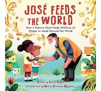 José Feeds the World: How a famous chef feeds millions of people in need around the world