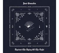 JOSE GONZALEZ - AGAINST THE DYING OF THE LIGHT